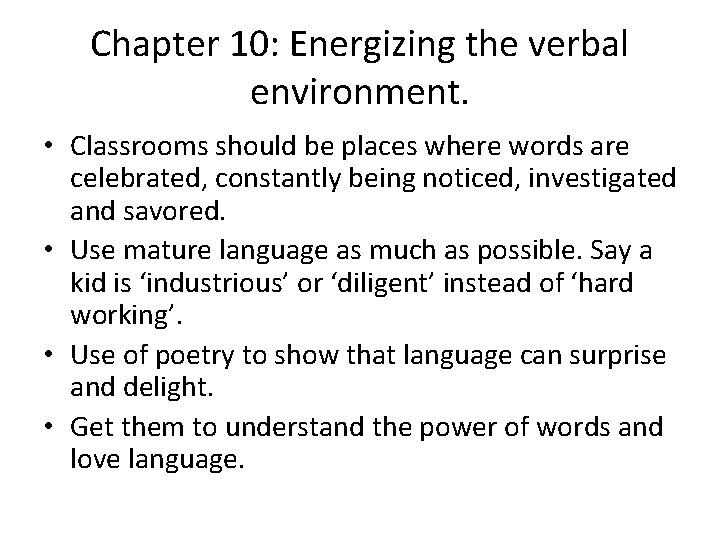 Chapter 10: Energizing the verbal environment. • Classrooms should be places where words are