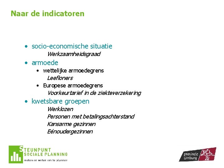 Naar de indicatoren • socio-economische situatie Werkzaamheidsgraad • armoede • wettelijke armoedegrens Leefloners •