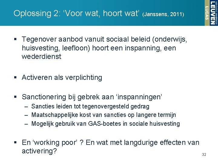 Oplossing 2: ‘Voor wat, hoort wat’ (Janssens, 2011) § Tegenover aanbod vanuit sociaal beleid