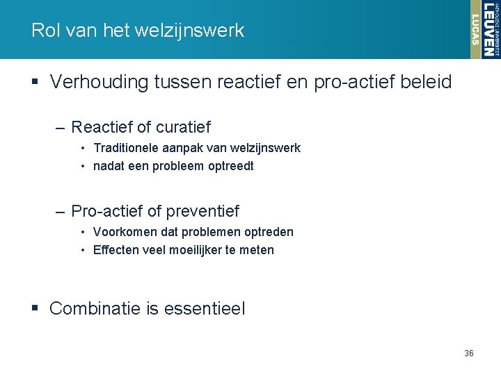 Rol van het welzijnswerk § Verhouding tussen reactief en pro-actief beleid – Reactief of