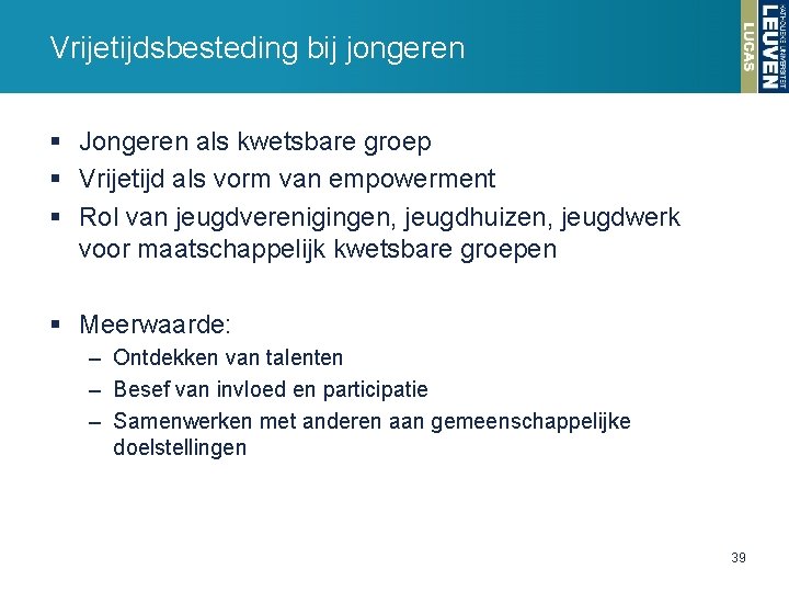 Vrijetijdsbesteding bij jongeren § Jongeren als kwetsbare groep § Vrijetijd als vorm van empowerment