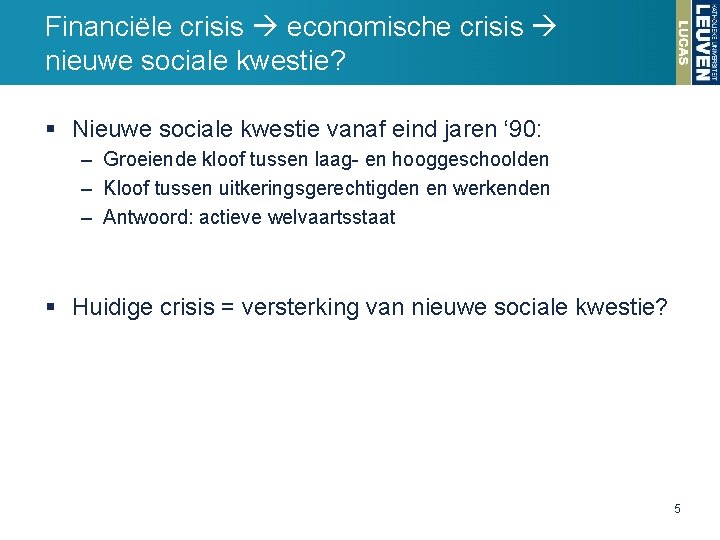 Financiële crisis economische crisis nieuwe sociale kwestie? § Nieuwe sociale kwestie vanaf eind jaren