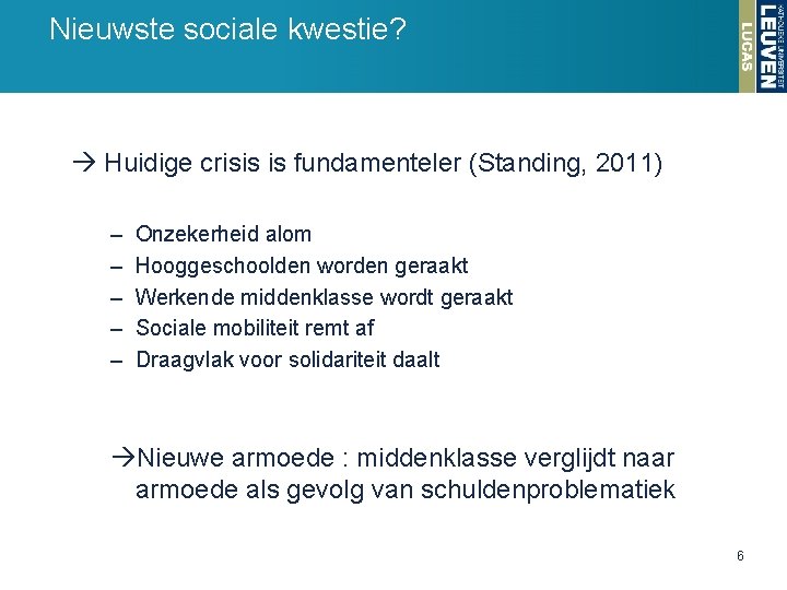 Nieuwste sociale kwestie? Huidige crisis is fundamenteler (Standing, 2011) – – – Onzekerheid alom