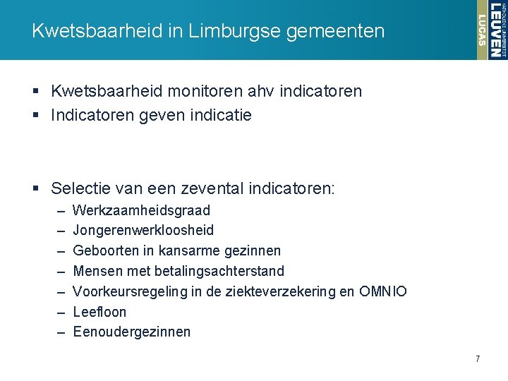 Kwetsbaarheid in Limburgse gemeenten § Kwetsbaarheid monitoren ahv indicatoren § Indicatoren geven indicatie §