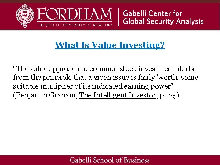What Is Value Investing? “The value approach to common stock investment starts from the