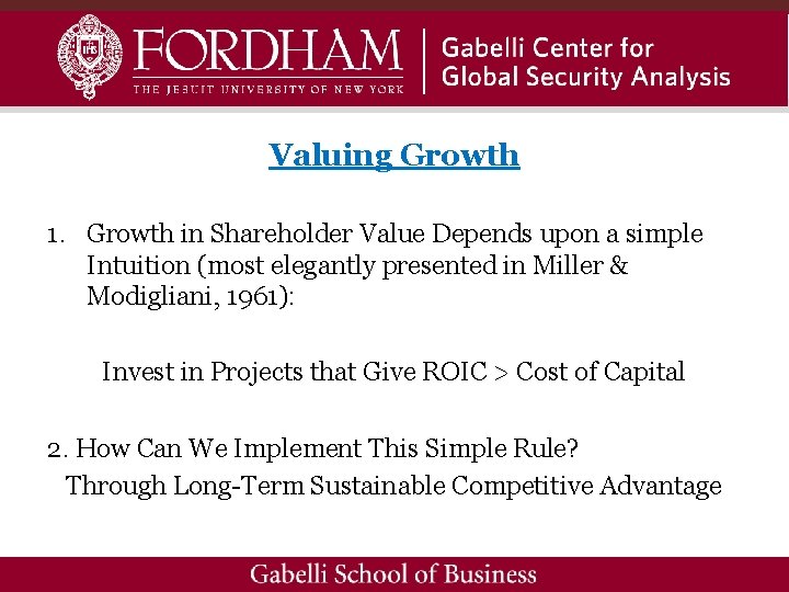 Valuing Growth 1. Growth in Shareholder Value Depends upon a simple Intuition (most elegantly