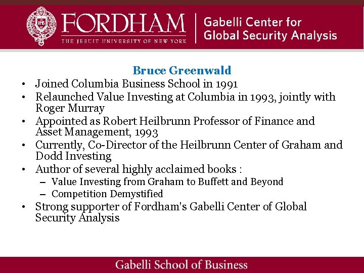  • • • Bruce Greenwald Joined Columbia Business School in 1991 Relaunched Value
