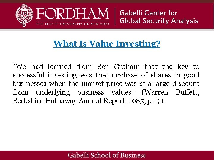 What Is Value Investing? “We had learned from Ben Graham that the key to