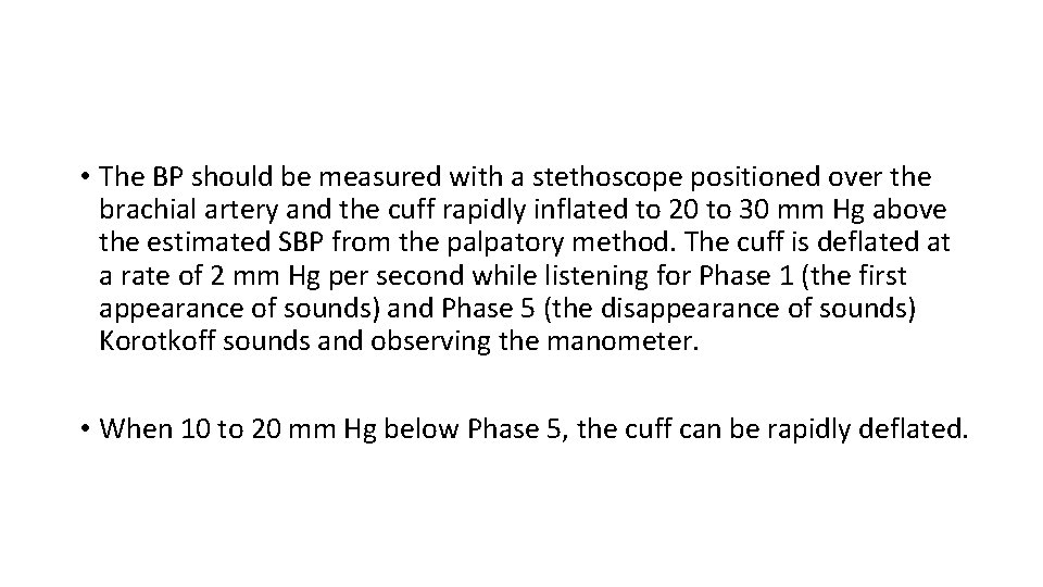  • The BP should be measured with a stethoscope positioned over the brachial