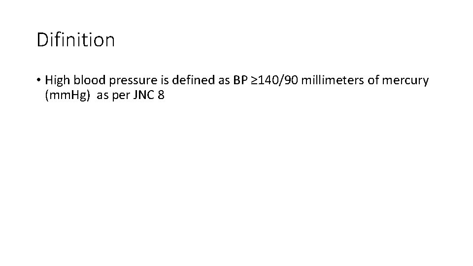 Difinition • High blood pressure is defined as BP ≥ 140/90 millimeters of mercury