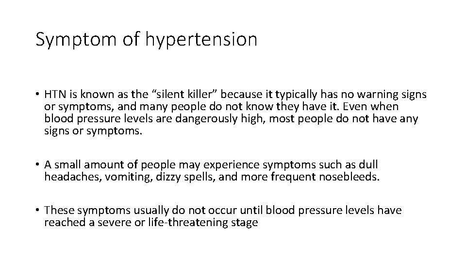 Symptom of hypertension • HTN is known as the “silent killer” because it typically