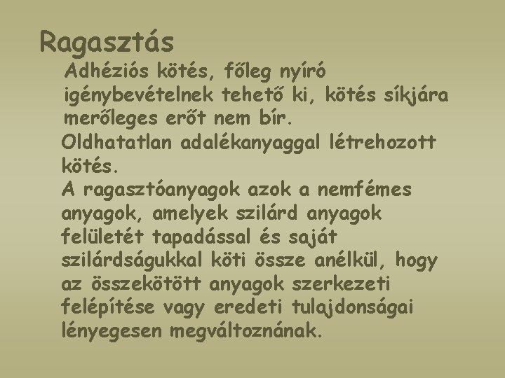 Ragasztás Adhéziós kötés, főleg nyíró igénybevételnek tehető ki, kötés síkjára merőleges erőt nem bír.