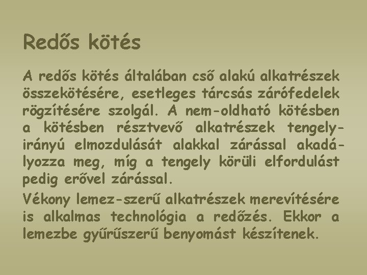 Redős kötés A redős kötés általában cső alakú alkatrészek összekötésére, esetleges tárcsás zárófedelek rögzítésére