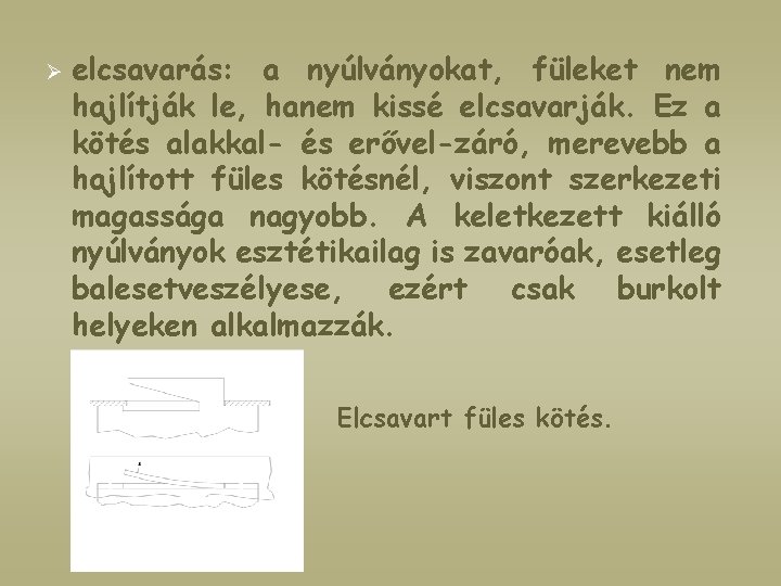 Ø elcsavarás: a nyúlványokat, füleket nem hajlítják le, hanem kissé elcsavarják. Ez a kötés