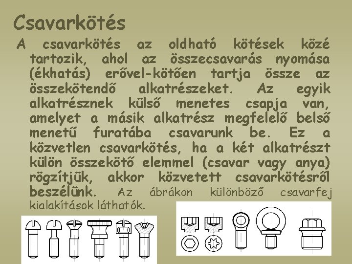 Csavarkötés A csavarkötés az oldható kötések közé tartozik, ahol az összecsavarás nyomása (ékhatás) erővel-kötően
