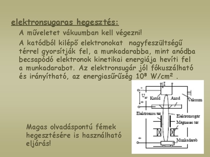 elektronsugaras hegesztés: A műveletet vákuumban kell végezni! A katódból kilépő elektronokat nagyfeszültségű térrel gyorsítják