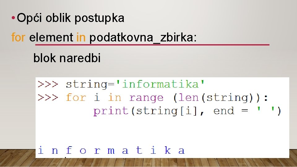  • Opći oblik postupka for element in podatkovna_zbirka: blok naredbi 