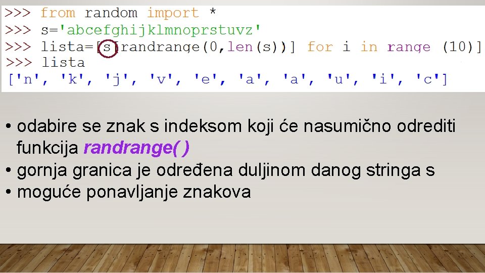  • odabire se znak s indeksom koji će nasumično odrediti funkcija randrange( )