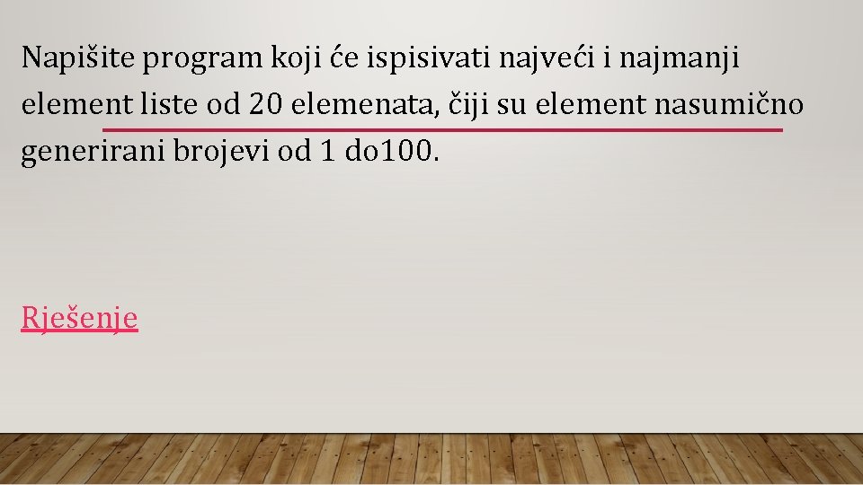 Napišite program koji će ispisivati najveći i najmanji element liste od 20 elemenata, čiji