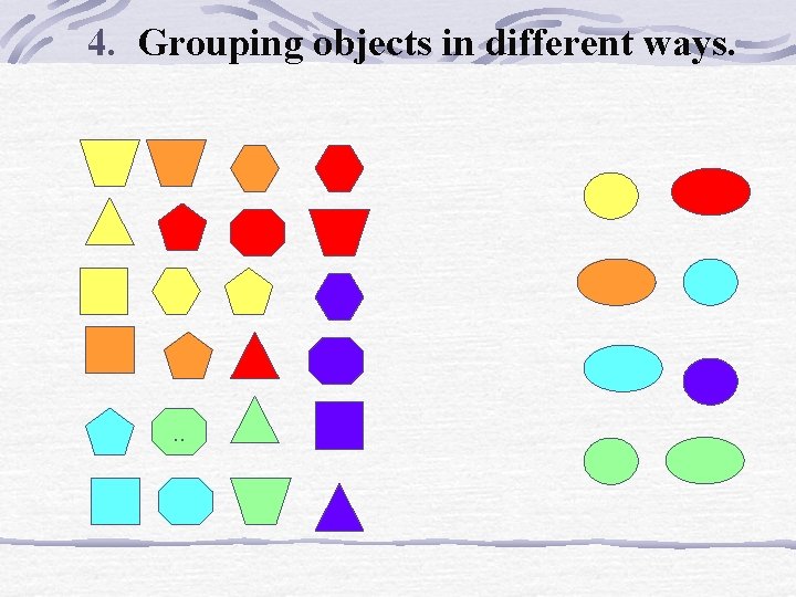 4. Grouping objects in different ways. . . 