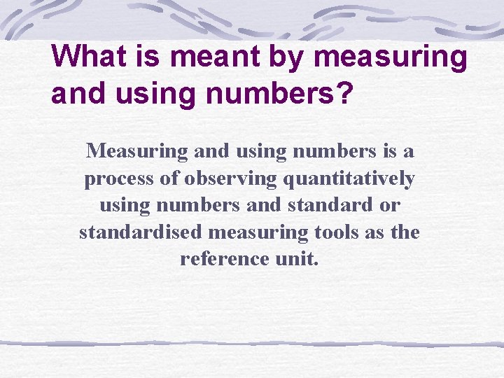 What is meant by measuring and using numbers? Measuring and using numbers is a