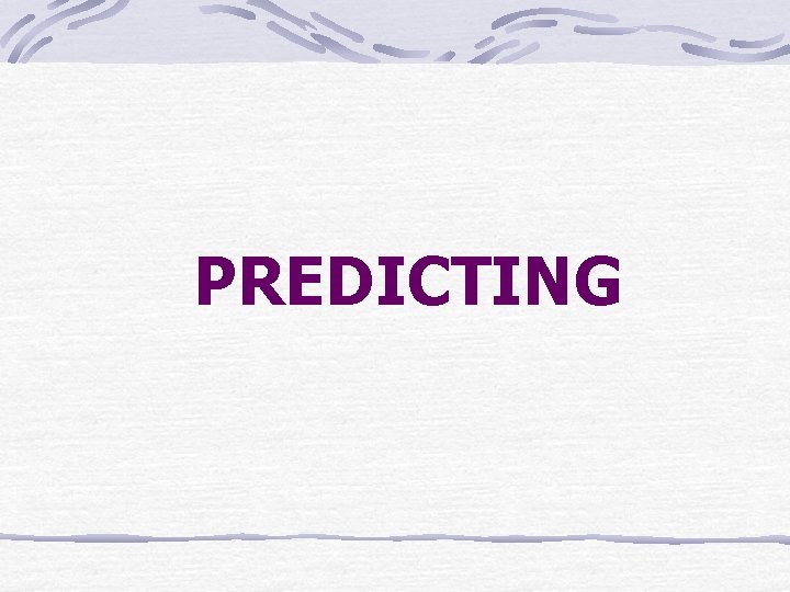 PREDICTING 