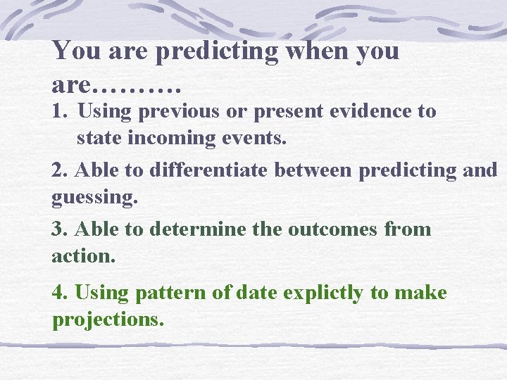 You are predicting when you are………. 1. Using previous or present evidence to state You are predicting when you are………. 1. Using previous or present evidence to state