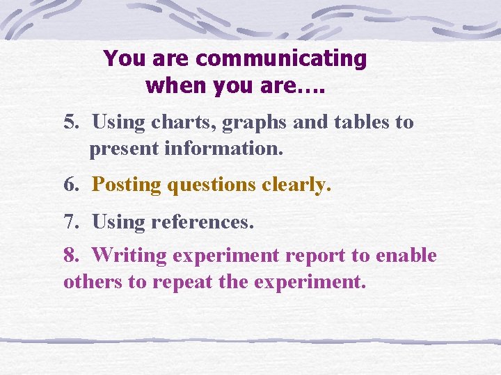 You are communicating when you are…. 5. Using charts, graphs and tables to present You are communicating when you are…. 5. Using charts, graphs and tables to present