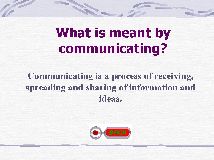 What is meant by communicating? Communicating is a process of receiving, spreading and sharing