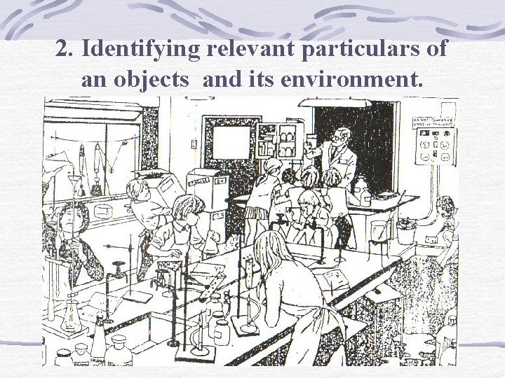 2. Identifying relevant particulars of an objects and its environment. 