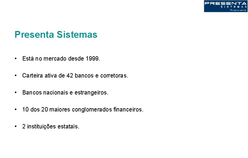 Presenta Sistemas • Está no mercado desde 1999. • Carteira ativa de 42 bancos