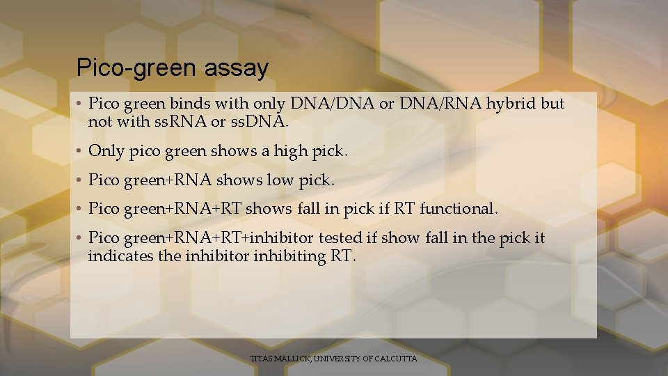 Pico-green assay • Pico green binds with only DNA/DNA or DNA/RNA hybrid but not