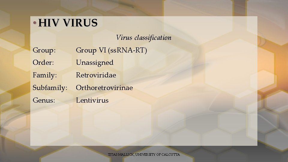  • HIV VIRUS Virus classification Group: Group VI (ss. RNA-RT) Order: Unassigned Family: