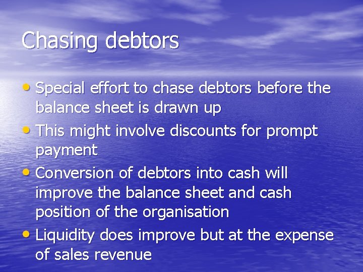 Chasing debtors • Special effort to chase debtors before the balance sheet is drawn