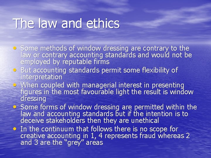 The law and ethics • Some methods of window dressing are contrary to the