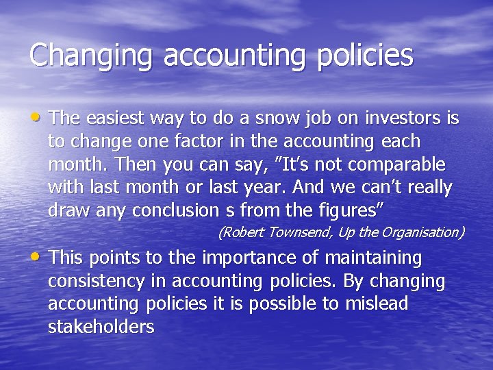 Changing accounting policies • The easiest way to do a snow job on investors