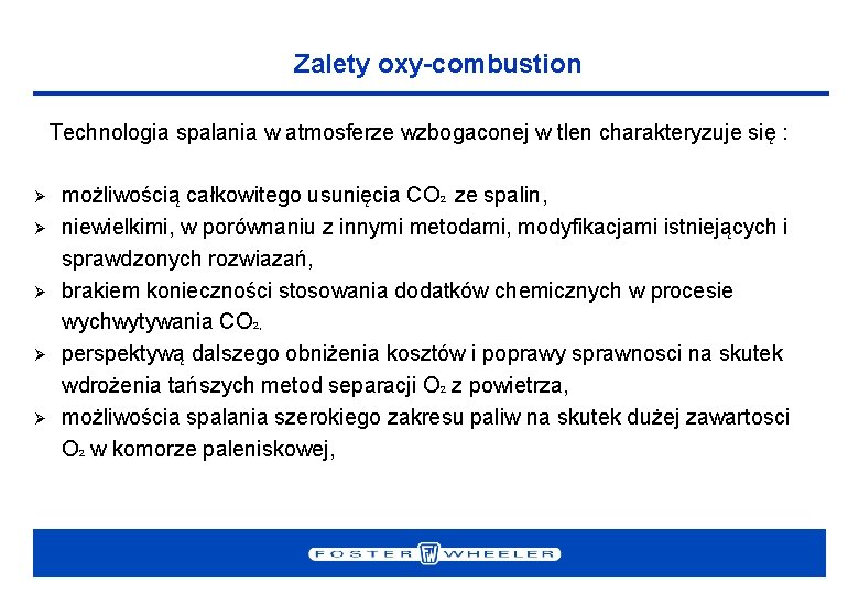 Zalety oxy-combustion Technologia spalania w atmosferze wzbogaconej w tlen charakteryzuje się : Ø Ø