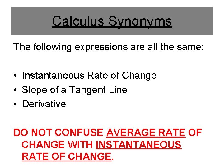 Calculus Synonyms The following expressions are all the same: • Instantaneous Rate of Change Calculus Synonyms The following expressions are all the same: • Instantaneous Rate of Change