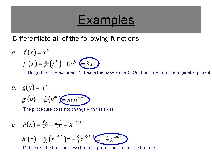 Examples Differentiate all of the following functions. 1. Bring down the exponent 2. Leave
