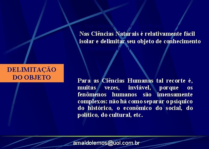 Nas Ciências Naturais é relativamente fácil isolar e. Nas delimitar seu objeto de conhecimento,