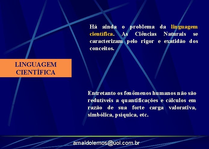 Há ainda o problema da linguagem científica. As Ciências Naturais se caracterizam pelo rigor