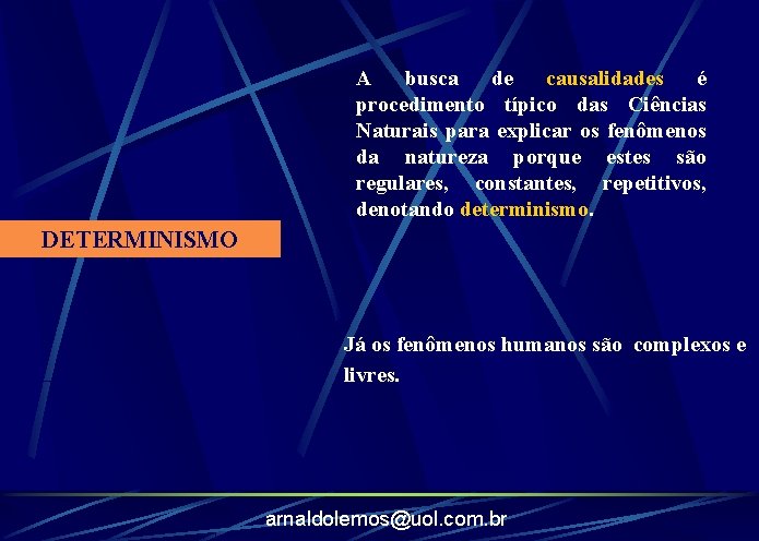 A busca de causalidades é procedimento típico das Ciências Naturais para explicar os fenômenos