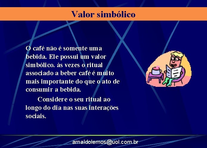 Valor simbólico O café não é somente uma bebida. Ele possui um valor simbólico.