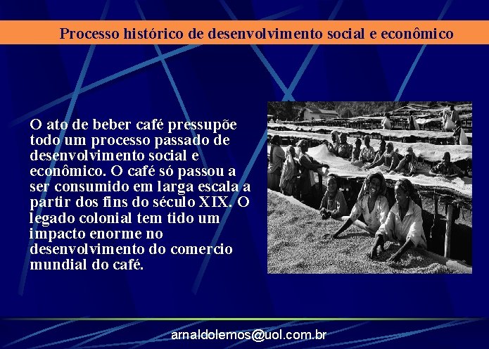 Processo histórico de desenvolvimento social e econômico O ato de beber café pressupõe todo