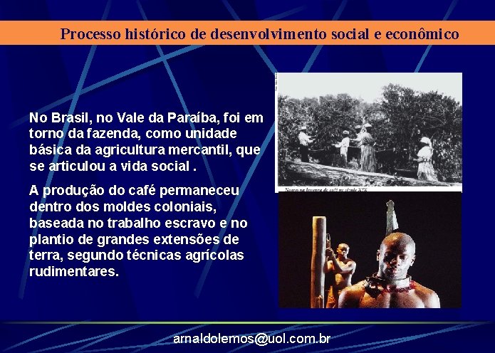 Processo histórico de desenvolvimento social e econômico No Brasil, no Vale da Paraíba, foi