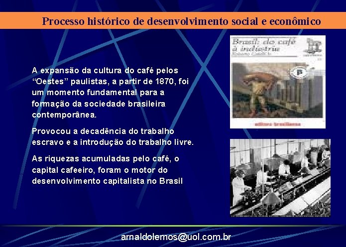 Processo histórico de desenvolvimento social e econômico A expansão da cultura do café pelos