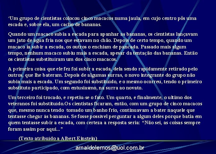 ‘Um grupo de cientistas colocou cinco macacos numa jaula, em cujo centro pôs uma