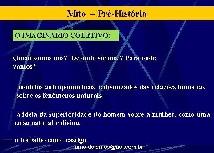 Mito – Pré-História O IMAGINARIO COLETIVO: Quem somos nós? De onde viemos ? Para