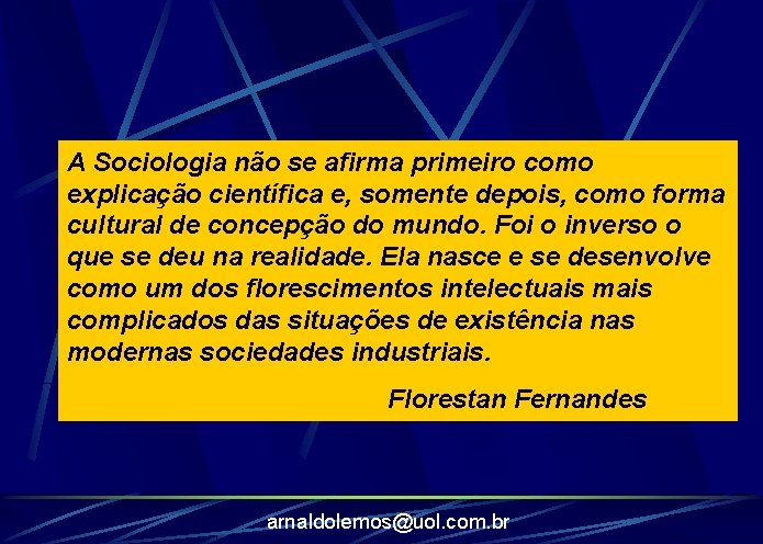 A Sociologia não se afirma primeiro como explicação científica e, somente depois, como forma