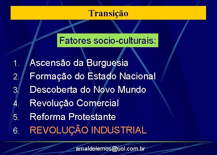 Transição Fatores socio-culturais: 1. 2. 3. 4. 5. 6. Ascensão da Burguesia Formação do